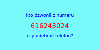 kto dzwonił 616243024  czy odebrać telefon?