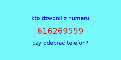 kto dzwonił 616269559  czy odebrać telefon?