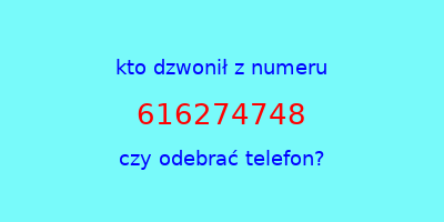 kto dzwonił 616274748  czy odebrać telefon?