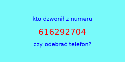 kto dzwonił 616292704  czy odebrać telefon?