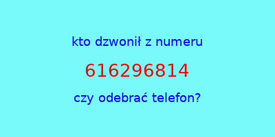 kto dzwonił 616296814  czy odebrać telefon?