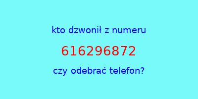 kto dzwonił 616296872  czy odebrać telefon?