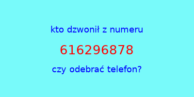 kto dzwonił 616296878  czy odebrać telefon?