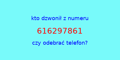 kto dzwonił 616297861  czy odebrać telefon?