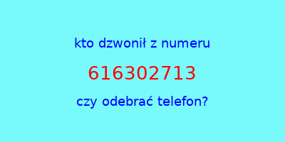 kto dzwonił 616302713  czy odebrać telefon?