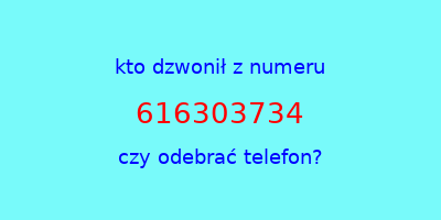 kto dzwonił 616303734  czy odebrać telefon?