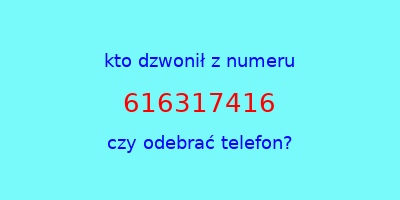 kto dzwonił 616317416  czy odebrać telefon?