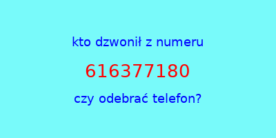 kto dzwonił 616377180  czy odebrać telefon?