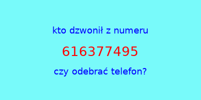 kto dzwonił 616377495  czy odebrać telefon?