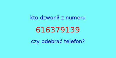 kto dzwonił 616379139  czy odebrać telefon?