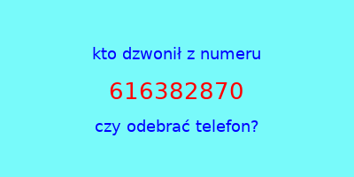 kto dzwonił 616382870  czy odebrać telefon?