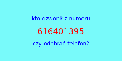 kto dzwonił 616401395  czy odebrać telefon?