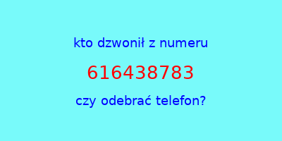 kto dzwonił 616438783  czy odebrać telefon?