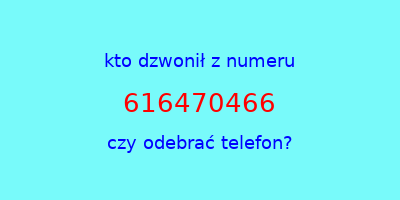 kto dzwonił 616470466  czy odebrać telefon?