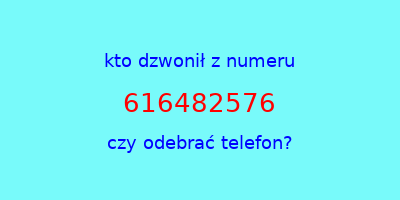 kto dzwonił 616482576  czy odebrać telefon?