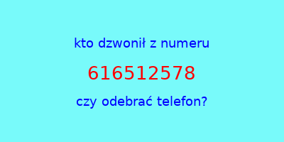 kto dzwonił 616512578  czy odebrać telefon?