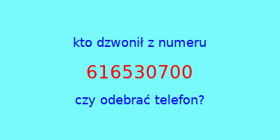 kto dzwonił 616530700  czy odebrać telefon?