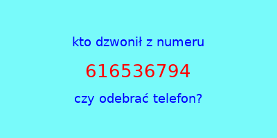 kto dzwonił 616536794  czy odebrać telefon?