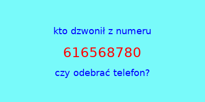 kto dzwonił 616568780  czy odebrać telefon?