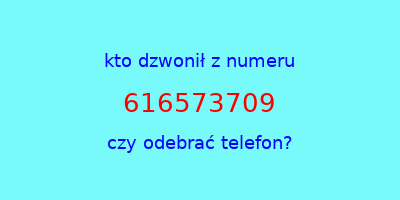 kto dzwonił 616573709  czy odebrać telefon?