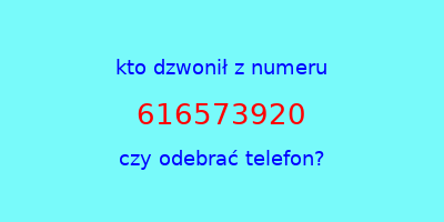 kto dzwonił 616573920  czy odebrać telefon?