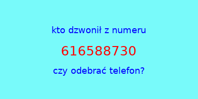 kto dzwonił 616588730  czy odebrać telefon?