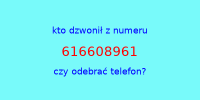 kto dzwonił 616608961  czy odebrać telefon?