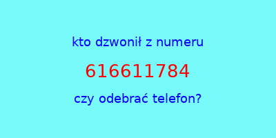 kto dzwonił 616611784  czy odebrać telefon?