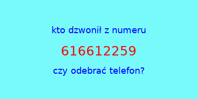 kto dzwonił 616612259  czy odebrać telefon?