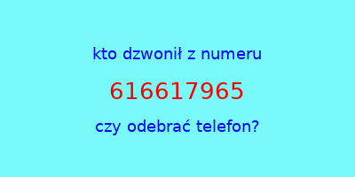 kto dzwonił 616617965  czy odebrać telefon?