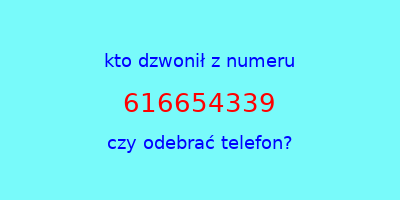 kto dzwonił 616654339  czy odebrać telefon?