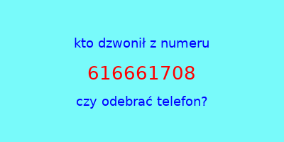 kto dzwonił 616661708  czy odebrać telefon?