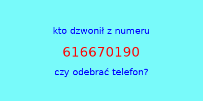 kto dzwonił 616670190  czy odebrać telefon?