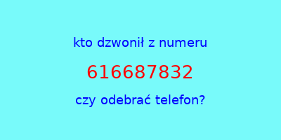 kto dzwonił 616687832  czy odebrać telefon?