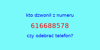 kto dzwonił 616688578  czy odebrać telefon?