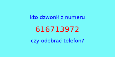 kto dzwonił 616713972  czy odebrać telefon?