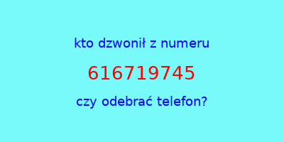 kto dzwonił 616719745  czy odebrać telefon?