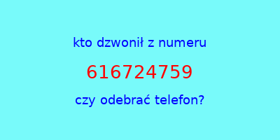 kto dzwonił 616724759  czy odebrać telefon?