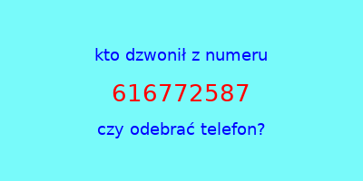 kto dzwonił 616772587  czy odebrać telefon?