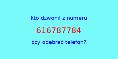 kto dzwonił 616787784  czy odebrać telefon?