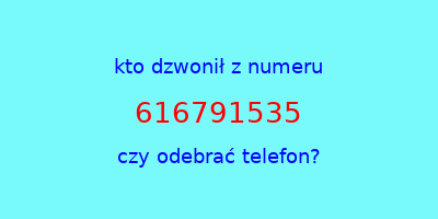 kto dzwonił 616791535  czy odebrać telefon?