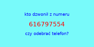 kto dzwonił 616797554  czy odebrać telefon?