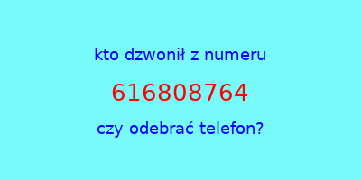 kto dzwonił 616808764  czy odebrać telefon?