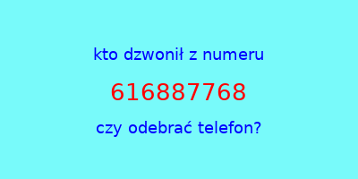 kto dzwonił 616887768  czy odebrać telefon?