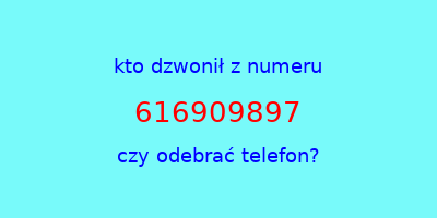 kto dzwonił 616909897  czy odebrać telefon?