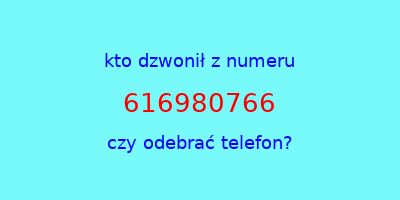 kto dzwonił 616980766  czy odebrać telefon?