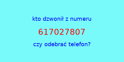 kto dzwonił 617027807  czy odebrać telefon?