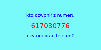 kto dzwonił 617030776  czy odebrać telefon?