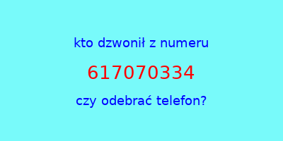 kto dzwonił 617070334  czy odebrać telefon?