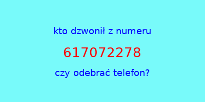 kto dzwonił 617072278  czy odebrać telefon?